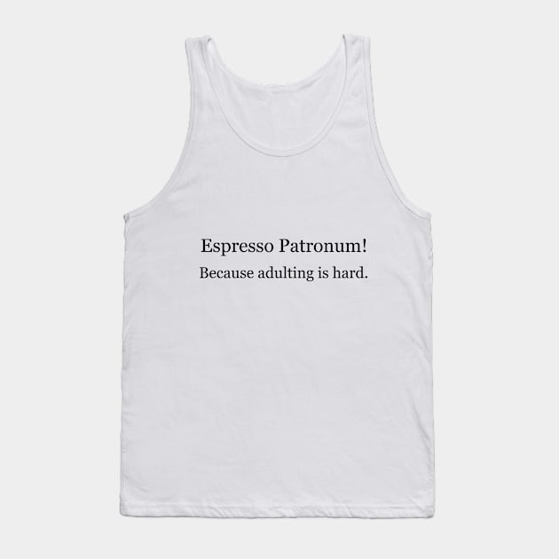 Espresso Patronum! Because adulting is hard. Tank Top by Jackson Williams